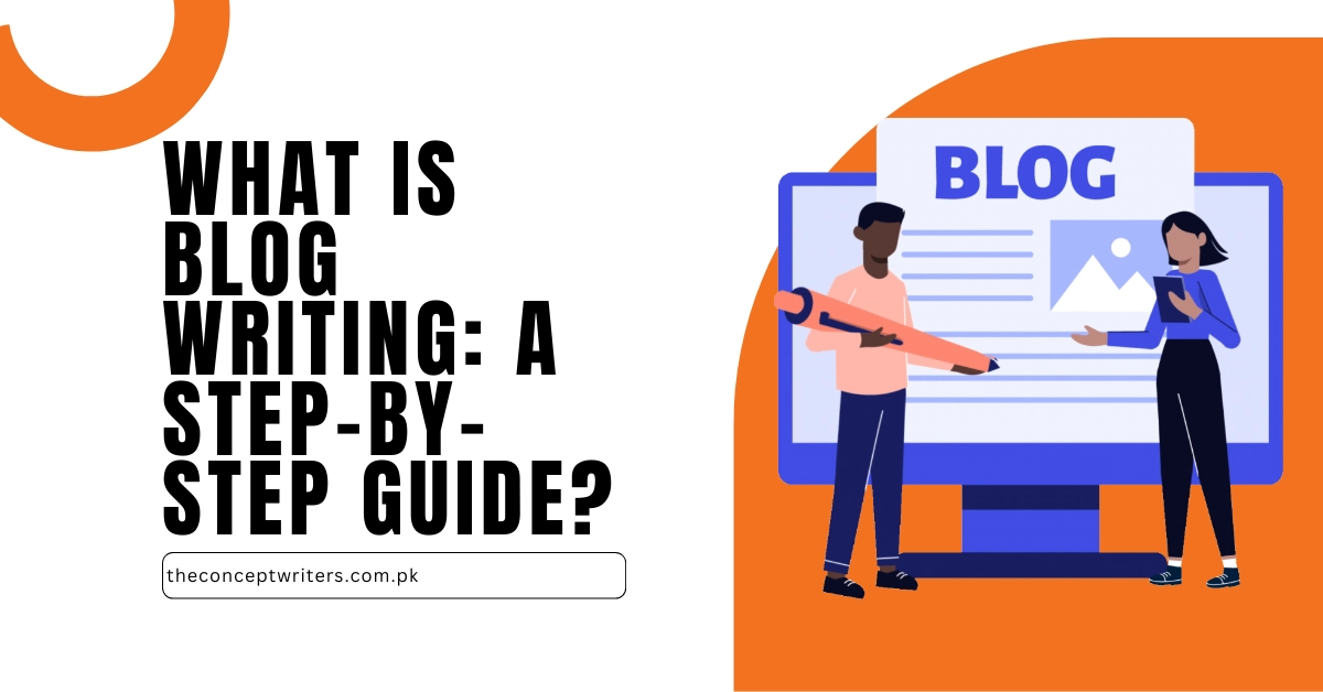 What is Blog Writing: A Step-by-Step Guide?